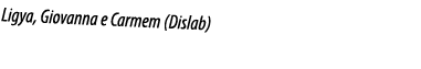 Ligya, Giovanna e Carmem (Dislab)