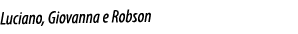 Luciano, Giovanna e Robson
