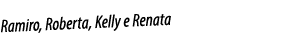Ramiro, Roberta, Kelly e Renata