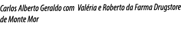 Carlos Alberto Geraldo com Valéria e Roberto da Farma Drugstore de Monte Mor