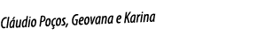 Cláudio Poços, Geovana e Karina