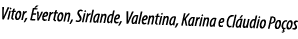 Vitor, Éverton, Sirlande, Valentina, Karina e Cláudio Poços