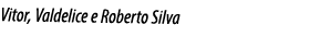 Vitor, Valdelice e Roberto Silva
