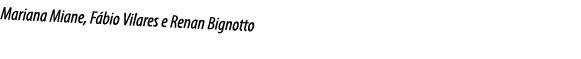 Mariana Miane, Fábio Vilares e Renan Bignotto