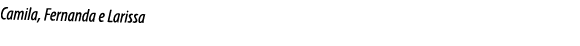 Camila, Fernanda e Larissa
