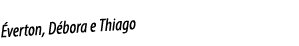 Éverton, Débora e Thiago
