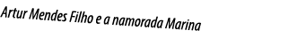 Artur Mendes Filho e a namorada Marina
