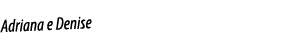 Adriana e Denise 