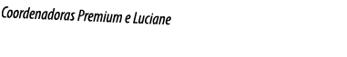 Coordenadoras Premium e Luciane 