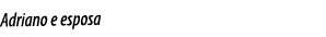 Adriano e esposa