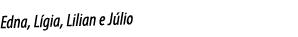 Edna, Lígia, Lilian e Júlio 