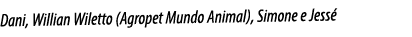 Dani, Willian Wiletto (Agropet Mundo Animal), Simone e Jessé
