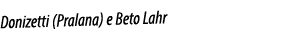 Donizetti (Pralana) e Beto Lahr