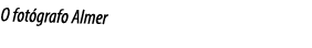 O fotógrafo Almer