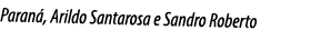Paraná, Arildo Santarosa e Sandro Roberto