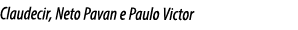 Claudecir, Neto Pavan e Paulo Victor