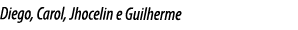 Diego, Carol, Jhocelin e Guilherme