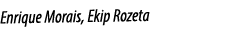 Enrique Morais, Ekip Rozeta