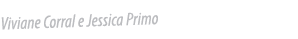 Viviane Corral e Jessica Primo