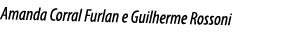 Amanda Corral Furlan e Guilherme Rossoni
