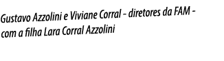Gustavo Azzolini e Viviane Corral - diretores da FAM - com a filha Lara Corral Azzolini