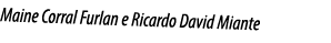 Maine Corral Furlan e Ricardo David Miante